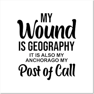 My wound is geography It is also my anchorage my post of call Posters and Art